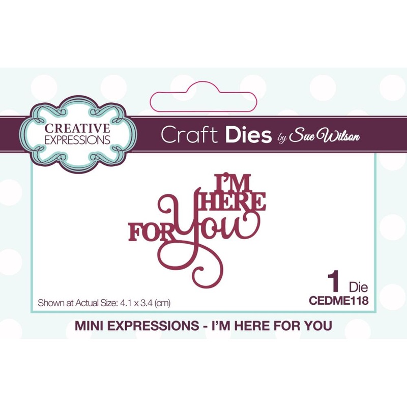 Creative Expressions Craft Dies By Sue Wilson Mini Expressions- I’m Here For You