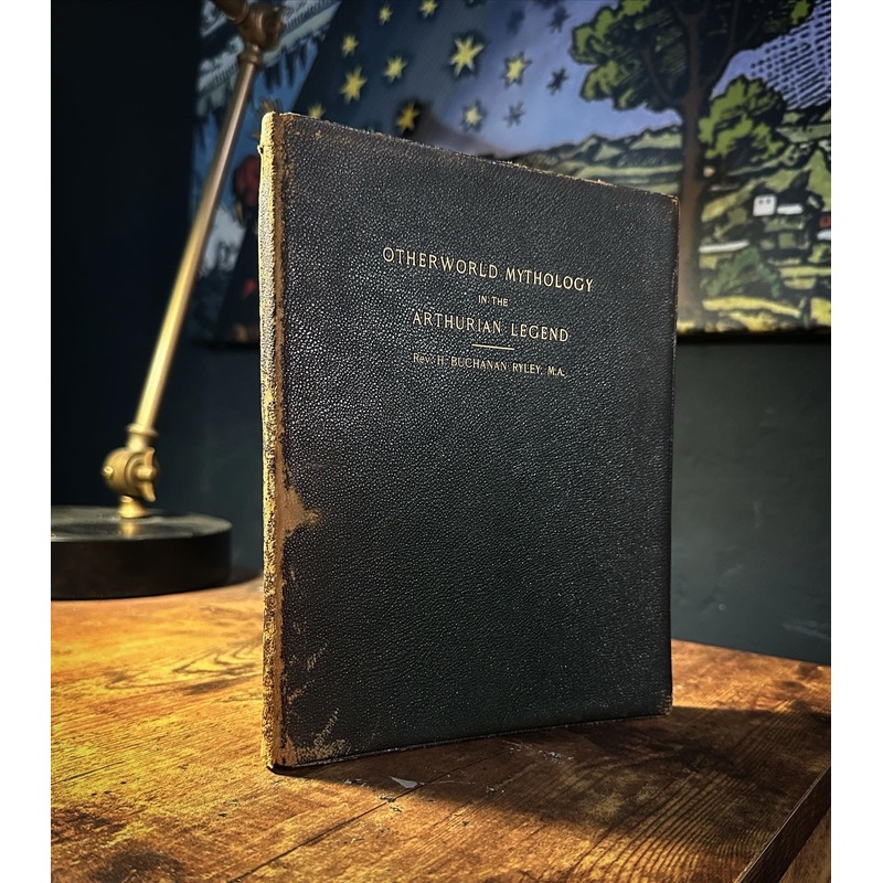 Otherworld Mythology in the Arthurian Legend by Rev. H. Bhuchanan Riley, M.A.