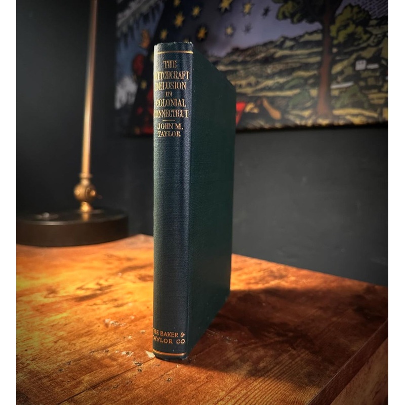 The Witchcraft Delusion in Colonial Connecticut by John M. Taylor