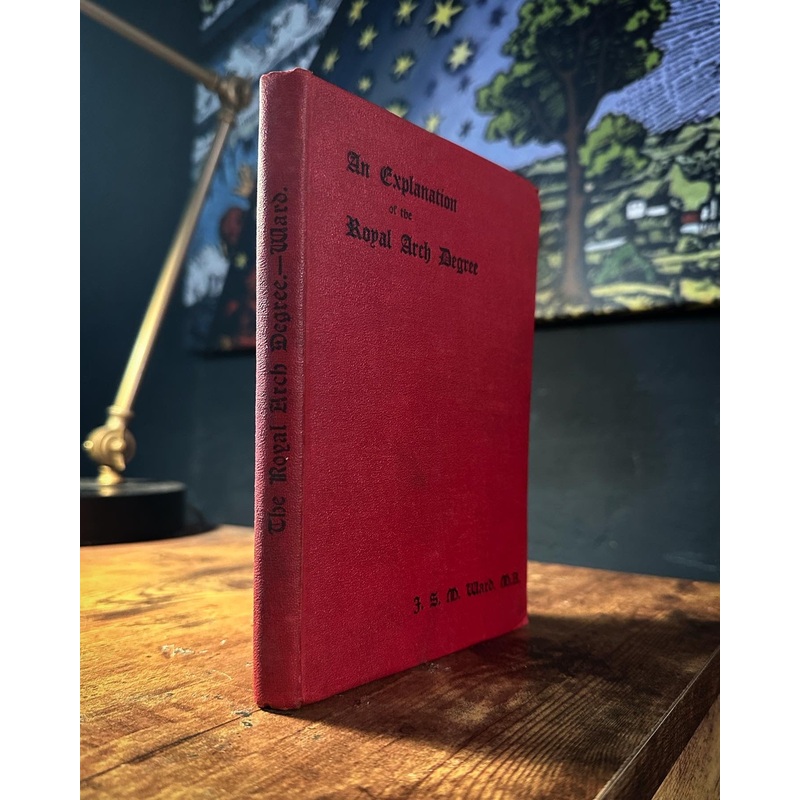 An Explanation of the Royal Arch Degree by J.S.M. Ward