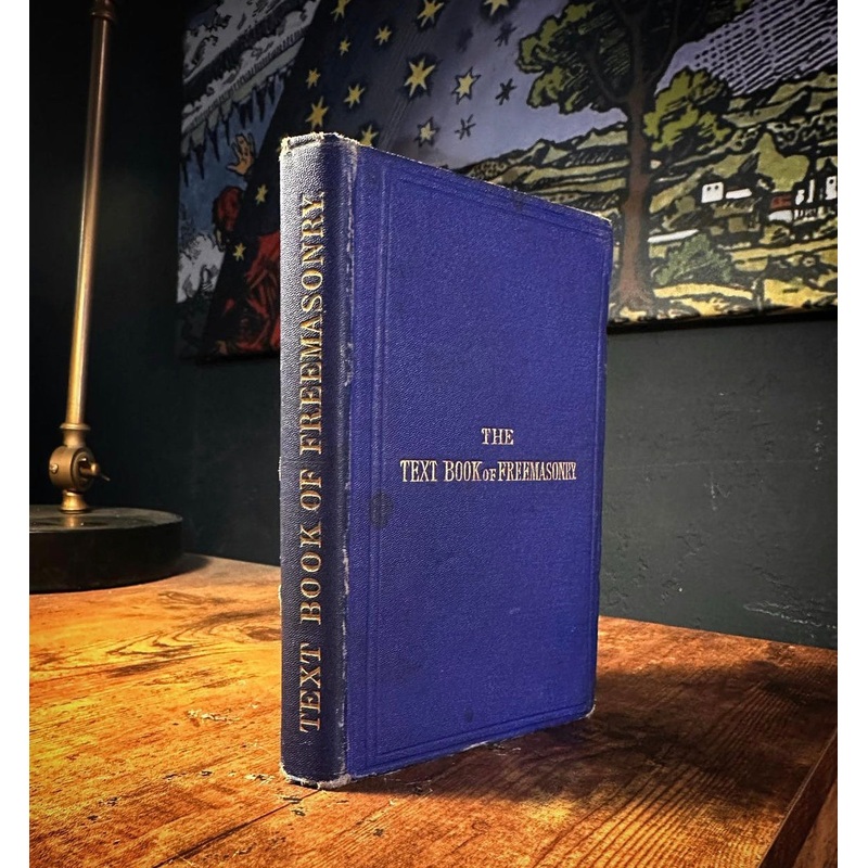 The Text Book of Freemasonry by Members of The Craft
